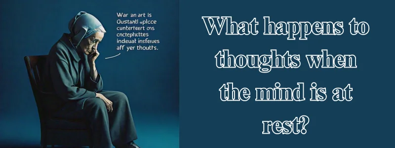 What happens to thoughts when the mind is at rest?