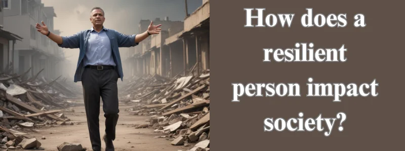 How does a resilient person impact society?