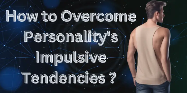How to Overcome Personality’s Impulsive Tendencies ?   