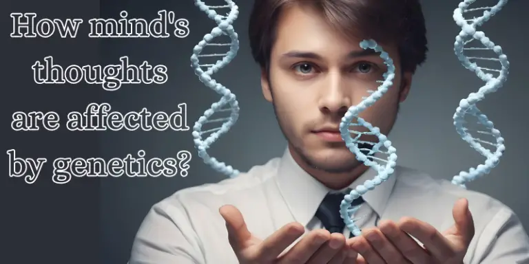 How mind’s thoughts are affected by genetics ?