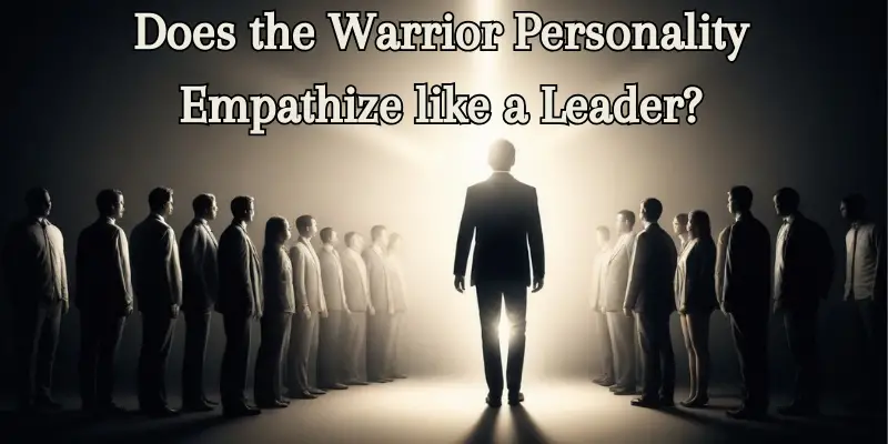 Does the warrior personality empathize like a leader?