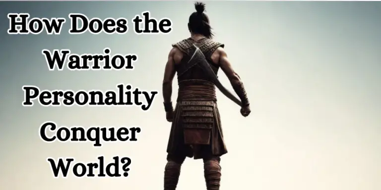 How Does the Warrior Personality Conquer World?