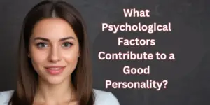 What Psychological Factors Contribute to a Good Personality?