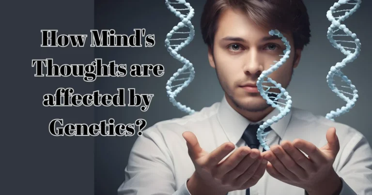 How Mind’s Thoughts are affected by Genetics?