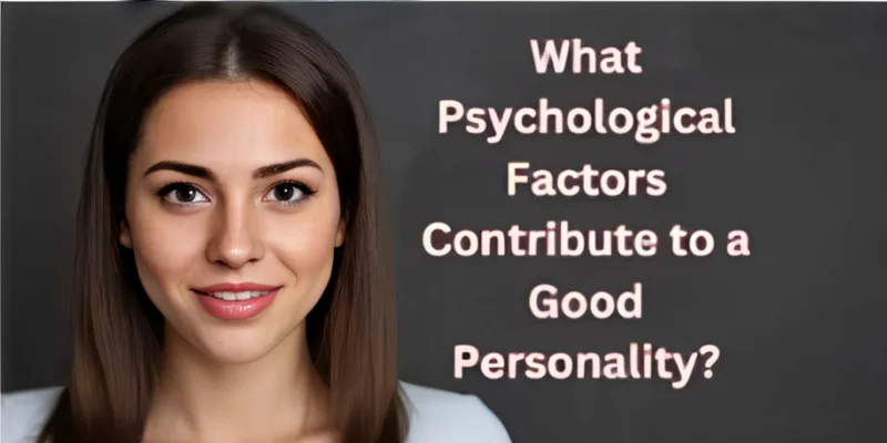 https://personalitymindful.com/2024/09/04/what-psychological-factors-contribute-to-be-a-good-personality/