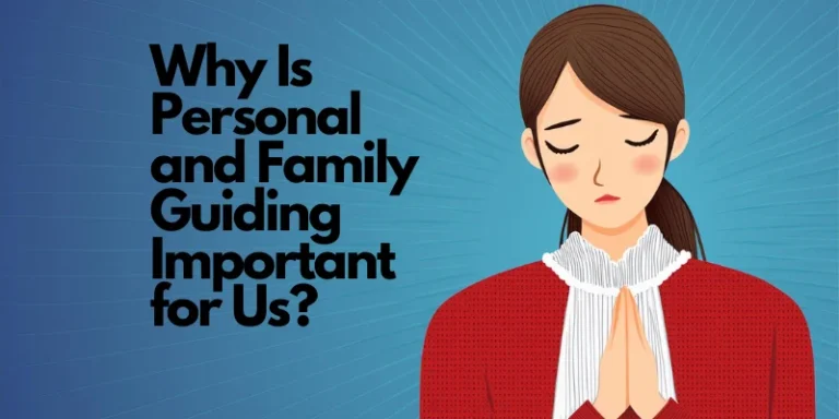 Why is personal and family guidance important for us?